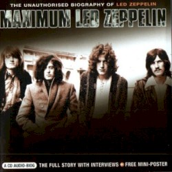 Maximum Led Zeppelin: The Unauthorised Biography of Led Zeppelin