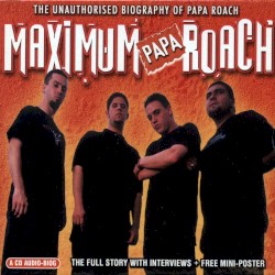 Maximum Papa Roach: The Unauthorised Biography of Papa Roach