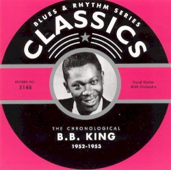 Blues & Rhythm Series: The Chronological B. B. King 1952-1953