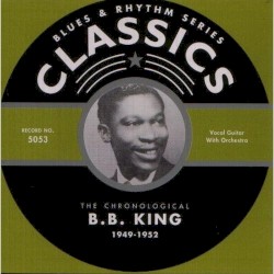 Blues & Rhythm Series: The Chronological B. B. King 1949-1952