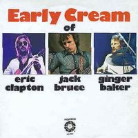 The Early Cream of Eric Clapton, Jack Bruce and Ginger Baker