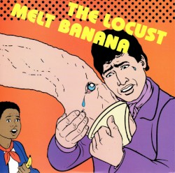 The Locust / Melt‐Banana