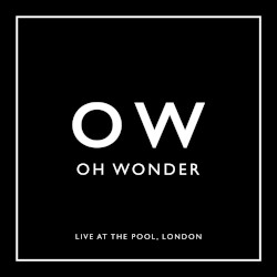 Oh Wonder (Live at the Pool, London)