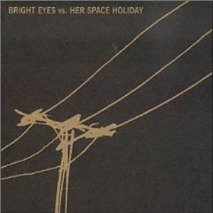 Bright Eyes vs. Her Space Holiday