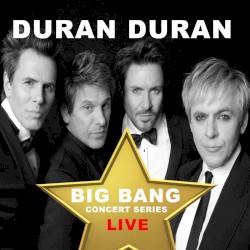 Duran Duran: Big Bang Concert Series (Live)