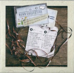 Build Your Kingdom Here (A Rend Collective Mix Tape)