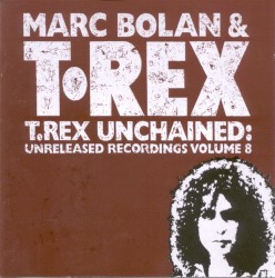 T.Rex Unchained: Unreleased Recordings, Volume 8