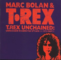 T.Rex Unchained: Unreleased Recordings, Volume 1: 1972, Part 1