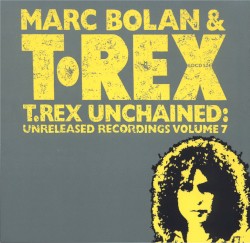 T.Rex Unchained: Unreleased Recordings, Volume 7