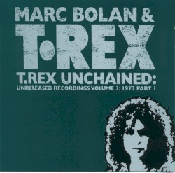 T.Rex Unchained: Unreleased Recordings, Volume 3: 1973, Part 1