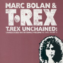 T.Rex Unchained: Unreleased Recordings, Volume 4: 1973, Part 2