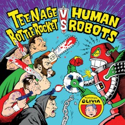 Teenage Bottlerocket vs. Human Robots