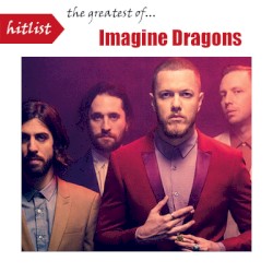 Hitlist The Greatest Of Imagine Dragons