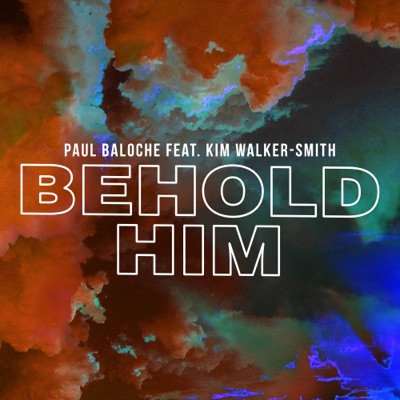 Behold Him (feat. Kim Walker-Smith)