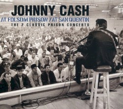 At Folsom Prison / At San Quentin: The 2 Classic Prison Concerts