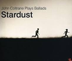 Stardust: John Coltrane Plays Ballads