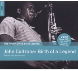 The Rough Guide to Jazz Legends: John Coltrane: Birth of a Legend