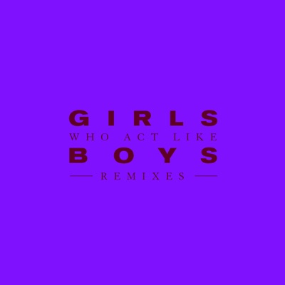 Girls Who Act Like Boys (Remixes