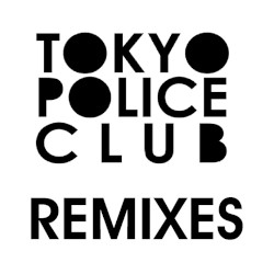 Tokyo Police Club Remixes