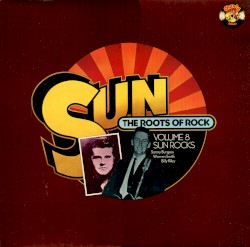 Sun - The Roots of Rock, Volume 8: Sun Rocks