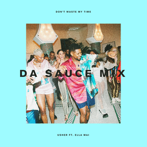 Don't Waste My Time (feat. Ella Mai) [Da Sauce Remix]