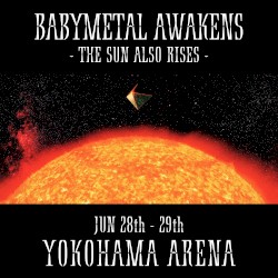 BABYMETAL AWAKENS - THE SUN ALSO RISES