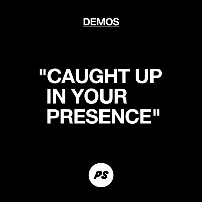 Caught up in Your Presence (Demo)