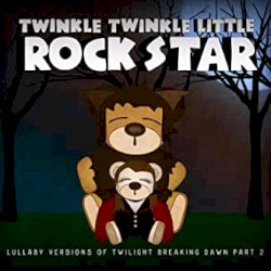 Lullaby Versions of Twilight Breaking Dawn, Pt. 2