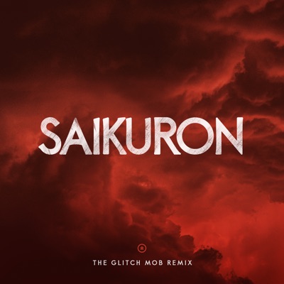 Saikuron (The Glitch Mob Remix)