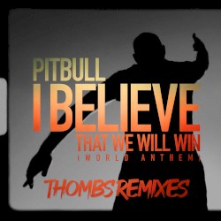 I Believe That We Will Win (World Anthem) (Thombs Remixes)