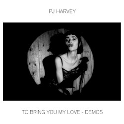 To Bring You My Love - Demos