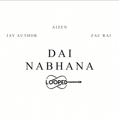 Dai Nabhana Looped (feat. Jay Author & Zac Rai)