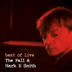 Best of the Fall & Mark E. Smith (live)