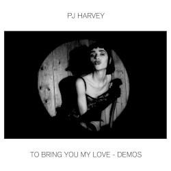 To Bring You My Love - Demos