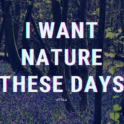 I Want Nature These Days