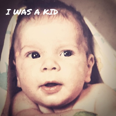I Was a Kid
