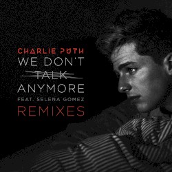 We Don’t Talk Anymore (remixes)