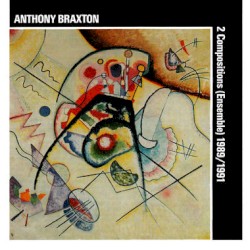 Anthony Braxton: 2 Compositions (Ensemble) 1989/1991