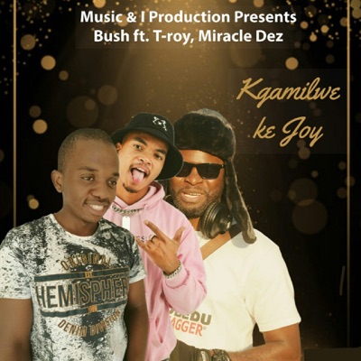 Kgamilwe Ke Joy - Single (feat. Troy & Miracle Dez)