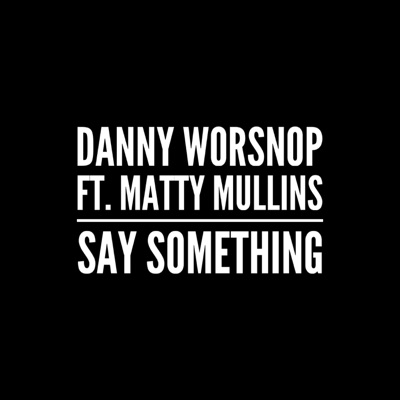 Say Something (feat. Matty Mullins)