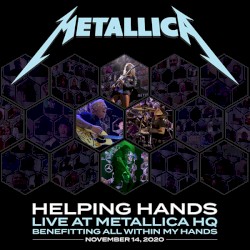 Helping Hands Helping Hands Live At Metallica HQ Benefitting All Within My Hands November 14, 2020