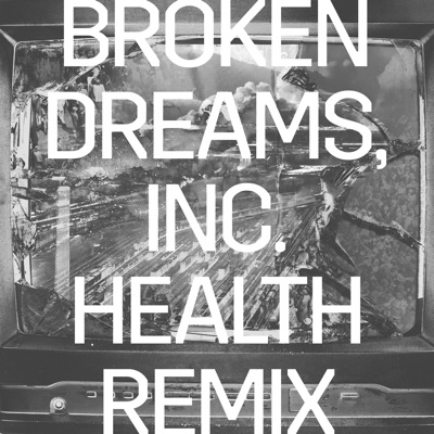 Broken Dreams, Inc. (HEALTH Remix)