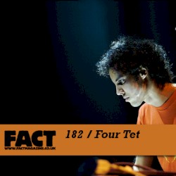 FACT Mix 182: Four Tet
