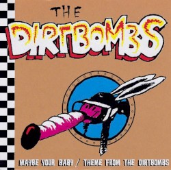 Maybe Your Baby / Theme From The Dirtbombs