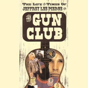 The Life and Times of Jeffrey Lee Pierce and the Gun Club