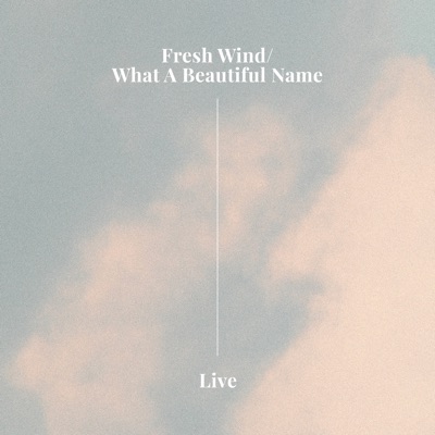 Fresh Wind / What a Beautiful Name (Live)