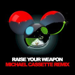 Raise Your Weapon (Michael Cassette remix)