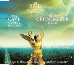 Why Can’t I Be Good / Faraway, So Close! / Chaos