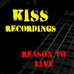 Reason to Live: KISS Recordings