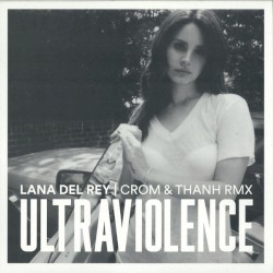 Ultraviolence (Crom & Thanh remix)